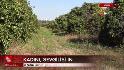 Adana'da 2 çocuk annesi genç kadını sevgilisi infaz etti
