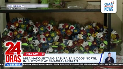 Mga nakolektang basura sa Ilocos Norte, inu-upcycle at pinagkakakitaan | 24 Oras Weekend