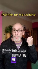 Plainte de ma voisine 🤬