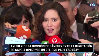 Ayuso pide la dimisión de Sánchez tras la imputación de García Ortiz: "Es un peligro para España"