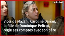 Viols de Mazan : Caroline Darian, la fille de Dominique Pelicot, règle ses comptes avec son père