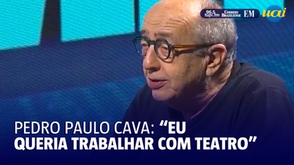 Pedro Paulo Cava fala sobre seu amor pelo teatro
