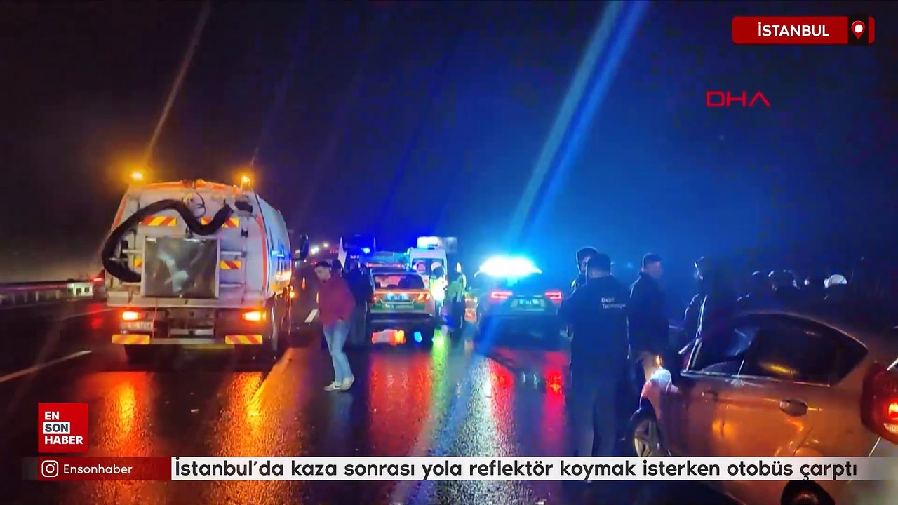 İstanbul'da kaza sonrası yola reflektör koymak isterken otobüs çarptı