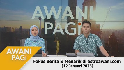 AWANI Pagi: Berita tumpuan & menarik di astroawani.com [12 Januari 2025]
