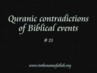 23 Quranic Contradictions of Biblical Events - Part 23