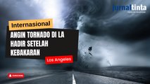 Setelah Kebakaran Babat Habis Pemukiman di Los Angeles, Giliran Tornado Muncul