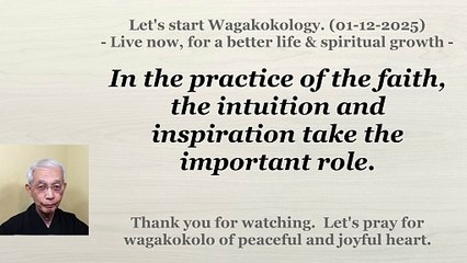 In the practice of the faith, the intuition and inspiration take the important role. 01-12-2025