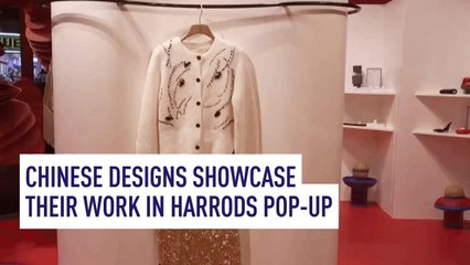 Chinese designs showcase their work in Harrods pop-up