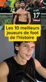 Les 10 meilleurs joueurs de foot de l'histoire