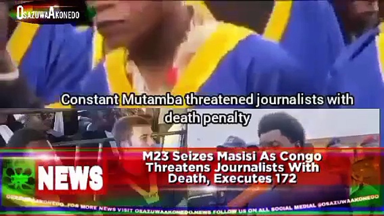 M23 Seizes Masisi As Congo Threatens Journalists With Death, Executes 172