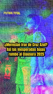 ¿Merecían irse de Cruz Azul? Así las inesperadas bajas rumbo al Clausura 2025