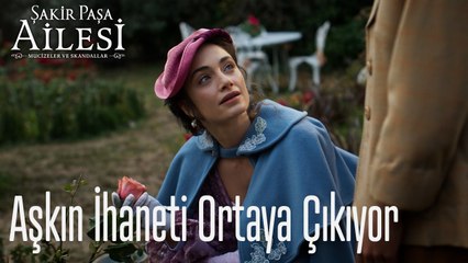 Aşkın İhaneti Ortaya Çıkıyor - Şakir Paşa Ailesi; Mucizeler ve Skandallar