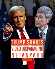 Trump Shares Video Disparaging Netanyahu