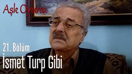 İsmet turp gibi - Aşk Oyunu 21. Bölüm