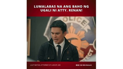 Lilet Matias, Attorney-at-Law: Lumalabas na ang baho ng ugali ni Atty. Renan! (Episode 226)