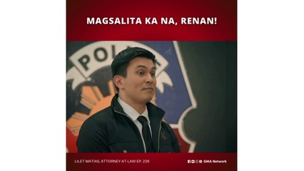 Lilet Matias, Attorney-at-Law: Magsalita ka na, Renan! (Episode 226)
