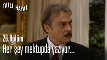 Her şey mektup da yazıyor...-Tatlı Hayat 26. Bölüm