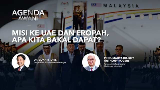 Agenda AWANI: Misi Ke UAE Dan Eropah, Apa Kita Bakal Dapat?