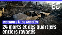 Incendies de Los Angeles : 24 morts et des quartiers entiers ravagés