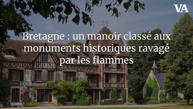 Bretagne : un manoir classé aux monuments historiques ravagé par les flammes