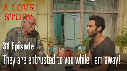 They are entrusted to you while I am away!-A Love Story Episode 31