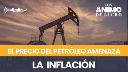 El precio del petróleo se dispara y amenaza inflación