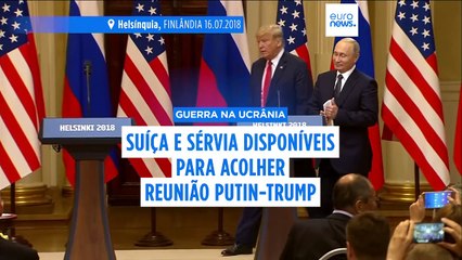 Suíça e Sérvia oferecem-se para acolher encontro entre Putin e Trump