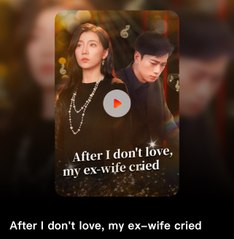 After I Don't Love My Ex Wife Cried 💕 Completed Short Drama