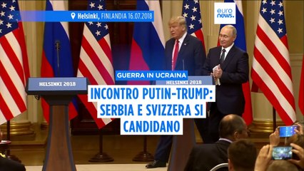 Svizzera e Serbia si candidano per ospitare l'incontro Putin-Trump