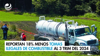 Reportan 18% menos tomas ilegales de combustible al 3 Trim del 2024