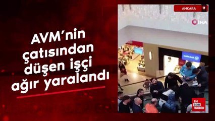 Ankara'da AVM'nin çatısından düşen işçi ağır yaralandı