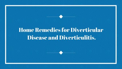 5 Home Remedies for Diverticular Disease and Diverticulitis