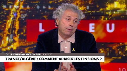 Gilles-William Goldnadel : «Comment voulez-vous que l'Algérie n'en fasse pas sa rente mémorielle ?»
