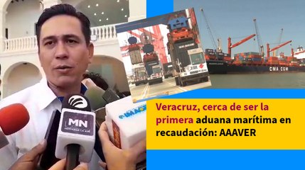 Veracruz, cerca de ser la primera aduana marítima en recaudación: AAAVER