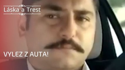 Vylez z auta! | Láska a Trest - Epizoda 25
