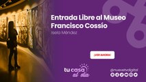 Entrada Libre al Museo Francisco Cossío 🎨