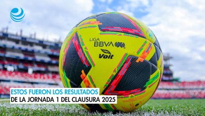 Estos fueron los resultados de la Jornada 1 del Clausura 2025