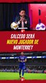 SALCEDO será NUEVO jugador de MONTERREY