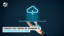 Conoce los costos de guardar tu información en la nube