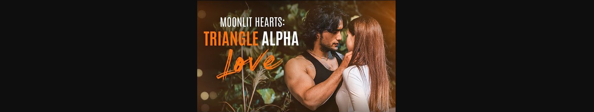 Moonlit Hearts Triangle Alpha Love | Full Movie Billionaire, Short Drama