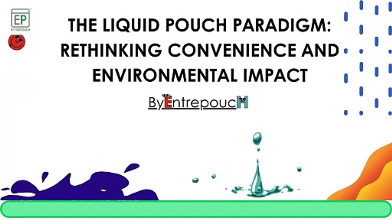 The Liquid Pouch Paradigm Rethinking Convenience and Environmental Impact