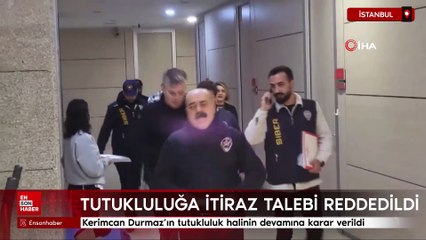 Kerimcan Durmaz’ın tutukluluk halinin devamına karar verildi