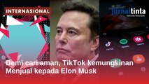 China dapat mempertimbangkan penjualan TikTok ke Elon Musk, Mirip dengan Operasi Twitter?