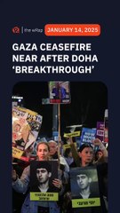 Gaza ceasefire deal close after ‘breakthrough’ in Doha