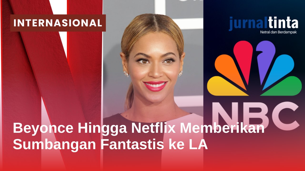Beyonce Hingga Netflix Memberikan Sumbangan Fantastis ke Kebakaran yang Terjadi di Los Angeles