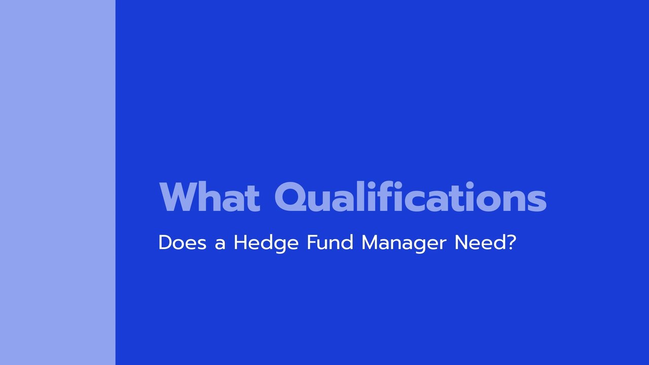 What Qualifications Does a Hedge Fund Manager Need?