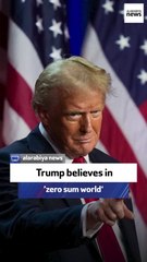 Trump believes in ‘zero sum world’