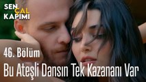 Bu Ateşli Dansın Tek Kazananı Var - Sen Çal Kapımı 46. Bölüm