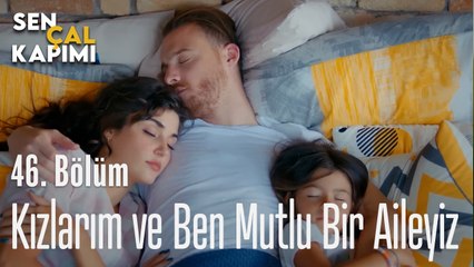 Kızlarım Ve Ben Mutlu Bir Aileyiz - Sen Çal Kapımı 46. Bölüm