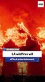 LA wildfires will affect entertainment